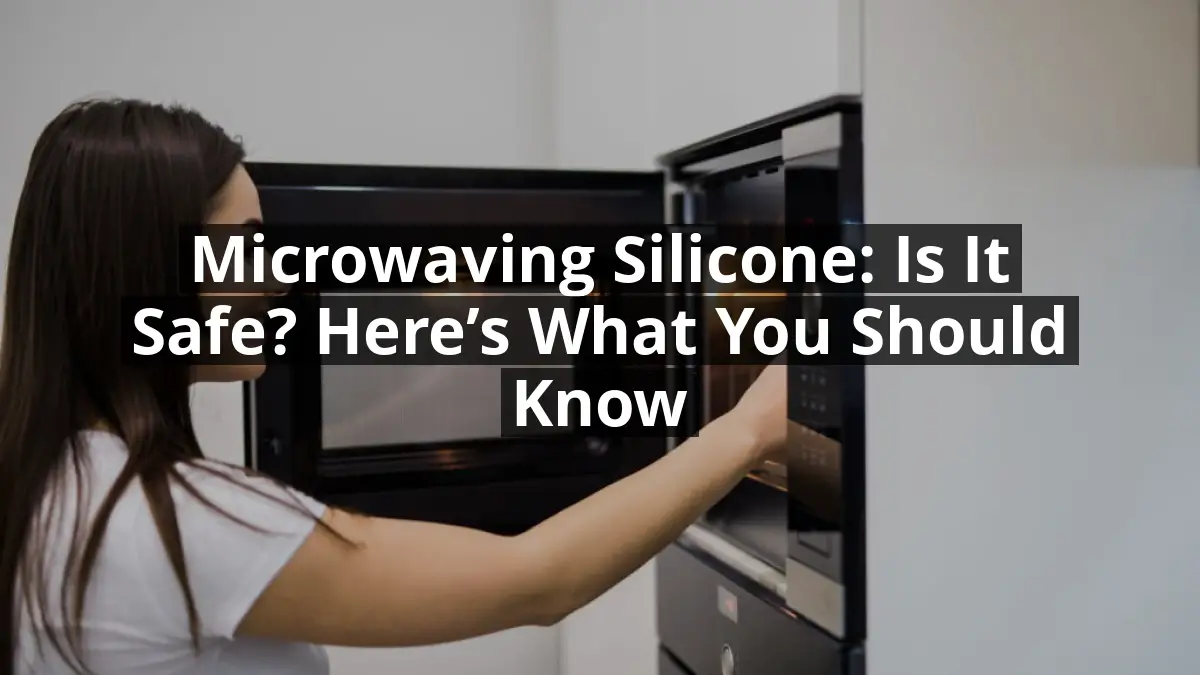 Can You Microwave Silicone Find Out If It's Safe and Effective