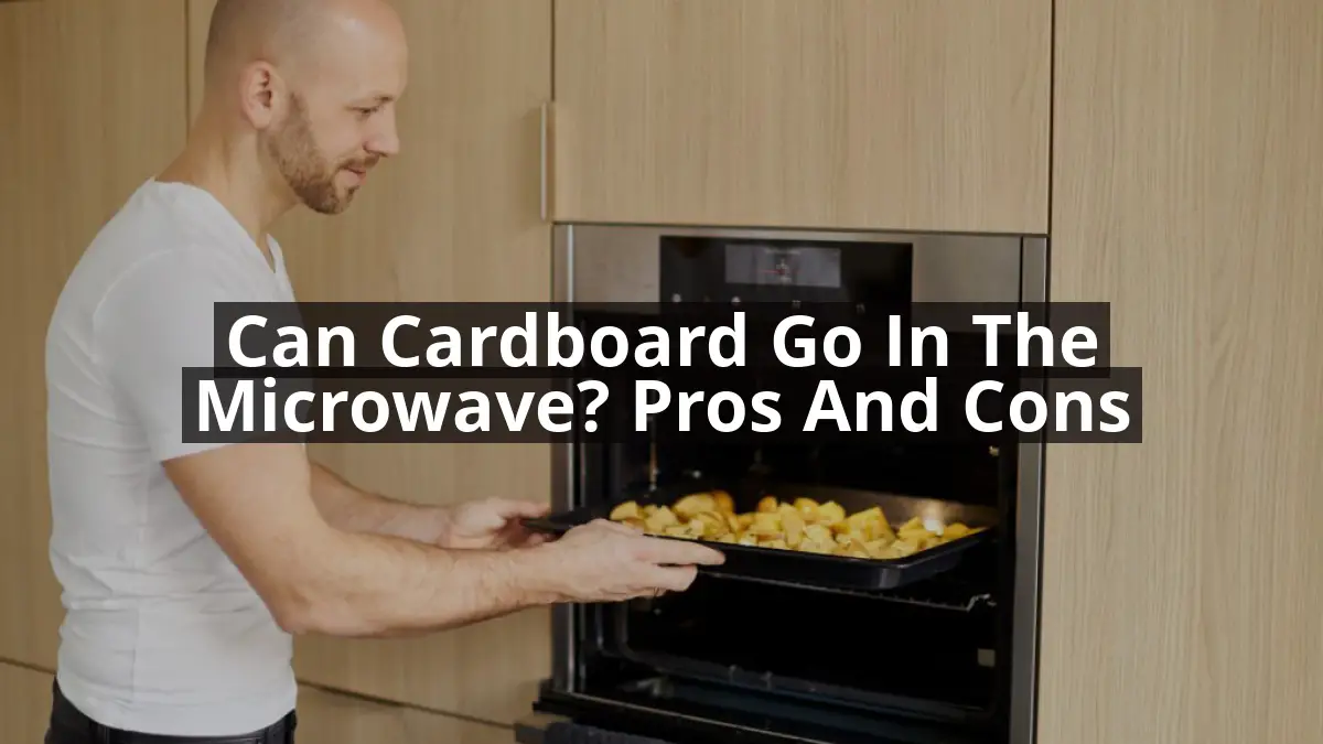 Can Cardboard Go in the Microwave? Pros and Cons