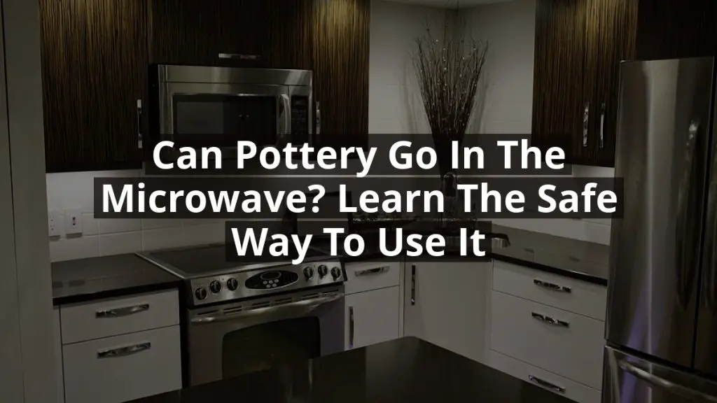 Can Pottery Go in the Microwave? Learn the Safe Way to Use It