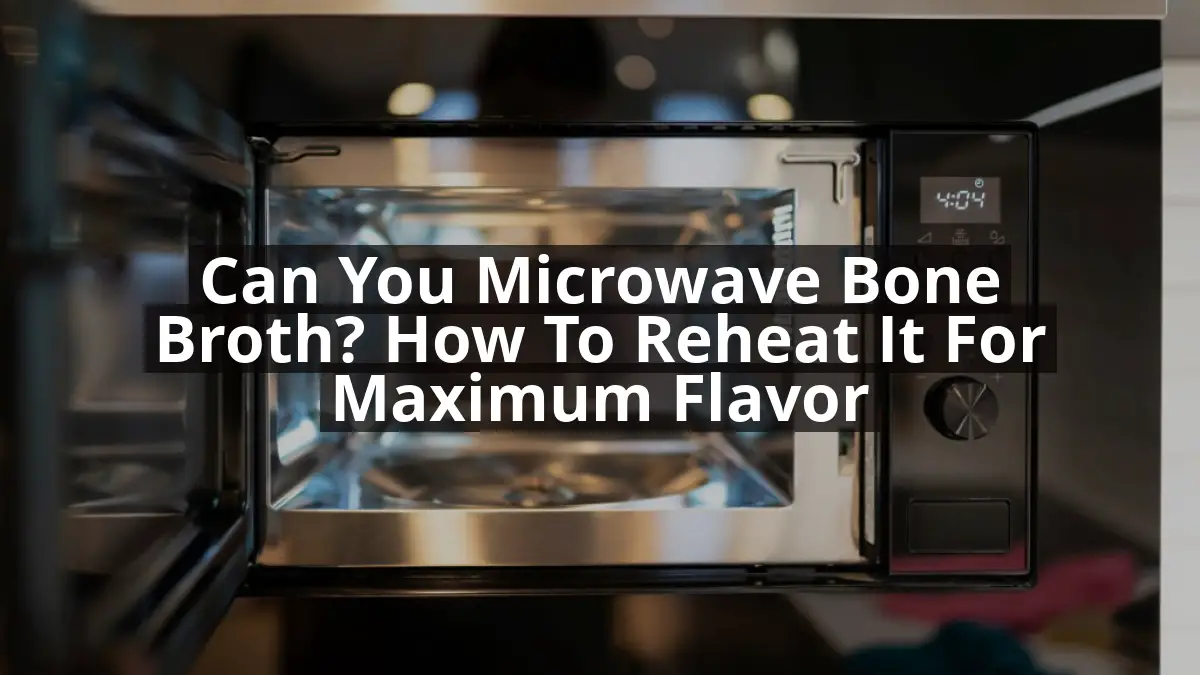 can-you-microwave-bone-broth-how-to-reheat-it-for-maximum-flavor