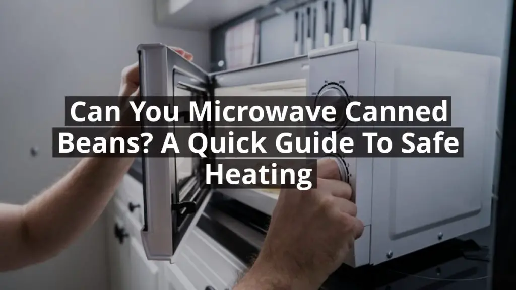 Can You Microwave Canned Beans? A Quick Guide to Safe Heating