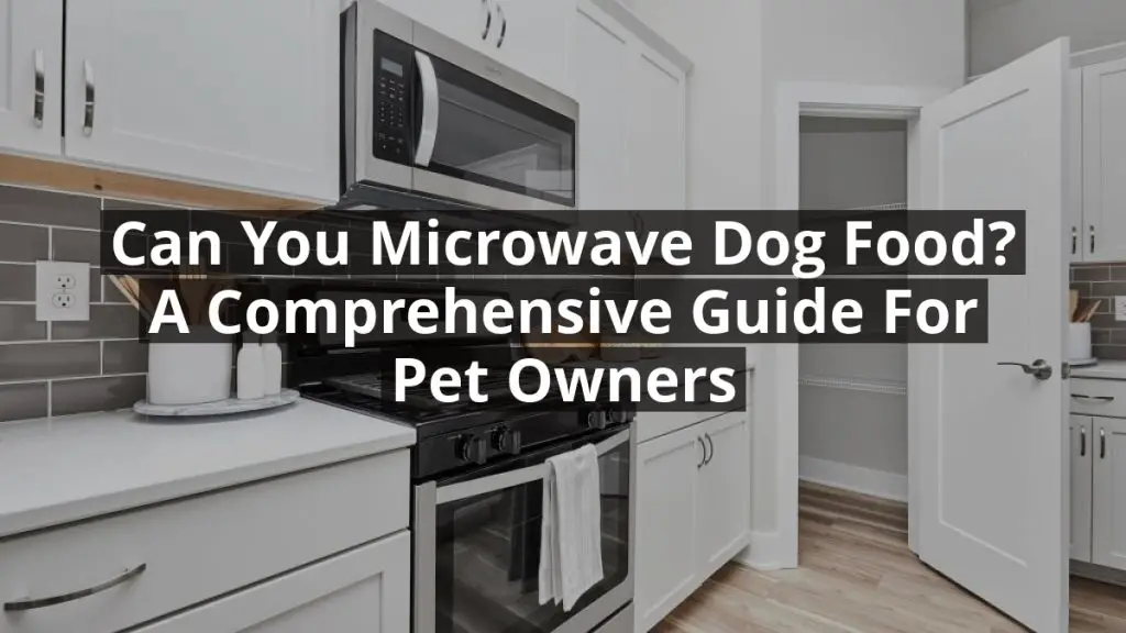 Can You Microwave Dog Food? A Comprehensive Guide for Pet Owners