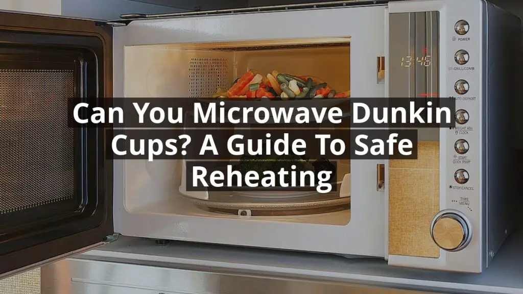 Can You Microwave Dunkin Cups? A Guide to Safe Reheating