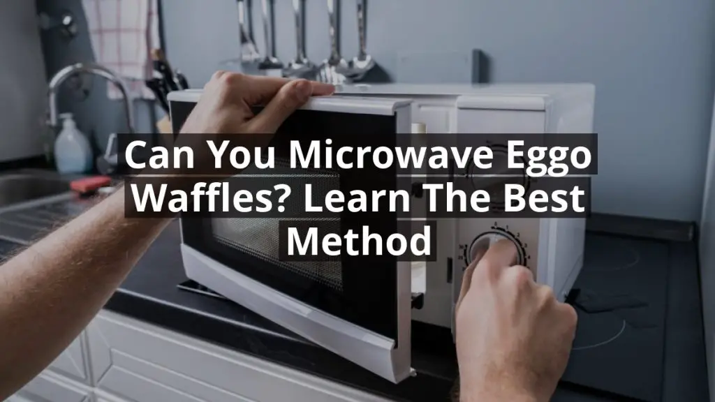Can You Microwave Eggo Waffles? Learn the Best Method