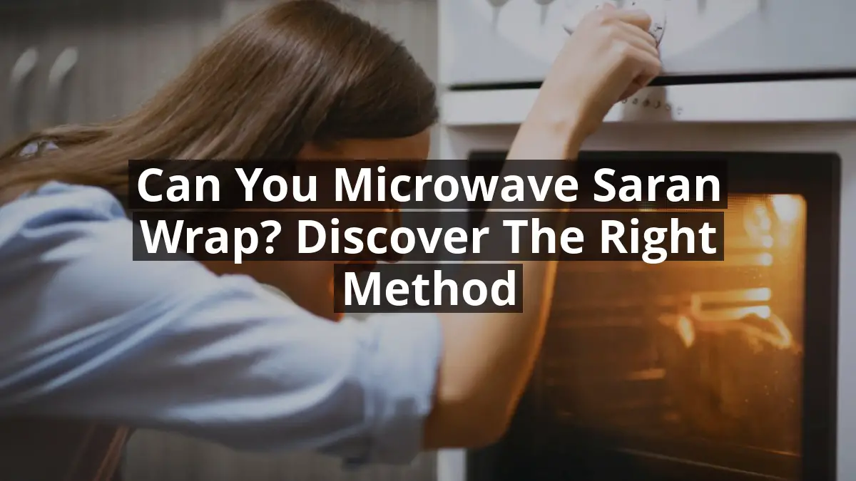 Can You Microwave Saran Wrap? Discover the Right Method