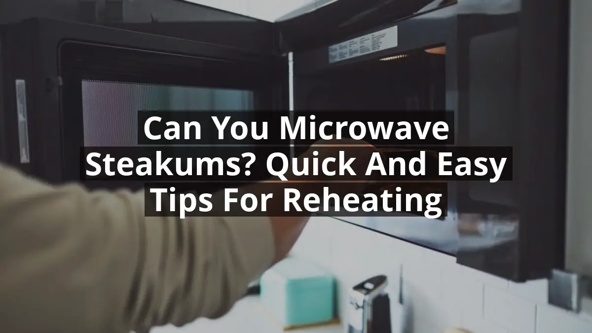 Can You Microwave Steakums? Quick and Easy Tips for Reheating