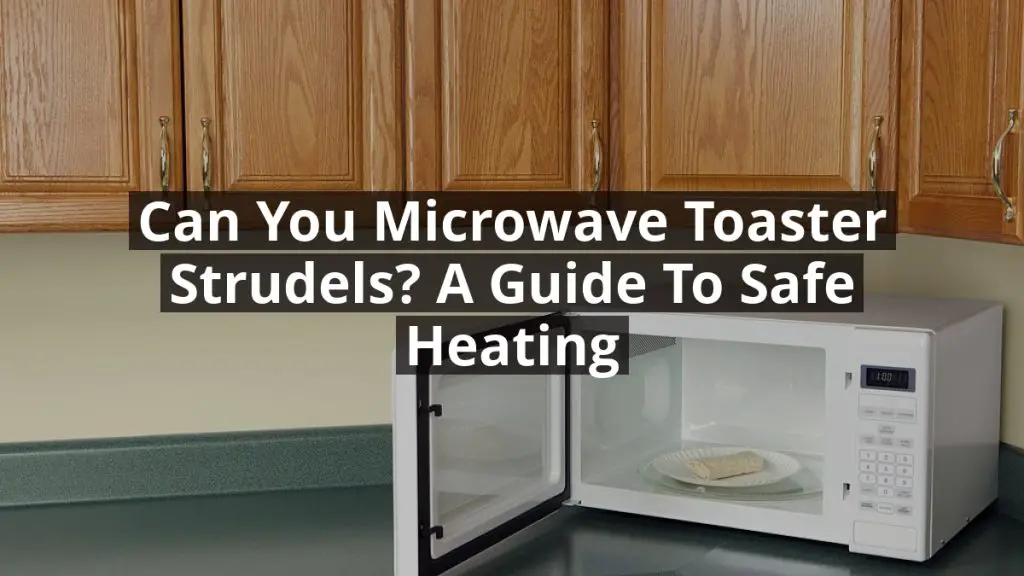 Can You Microwave Toaster Strudels? A Guide to Safe Heating