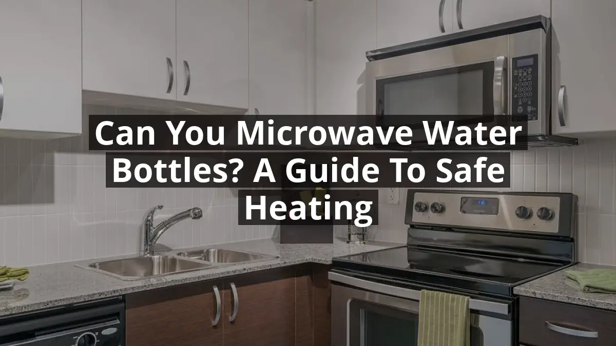 Can You Microwave Water Bottles? A Guide to Safe Heating House and