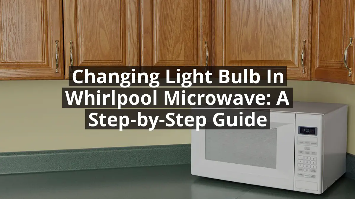 Changing Light Bulb in Whirlpool Microwave: A Step-by-Step Guide ...