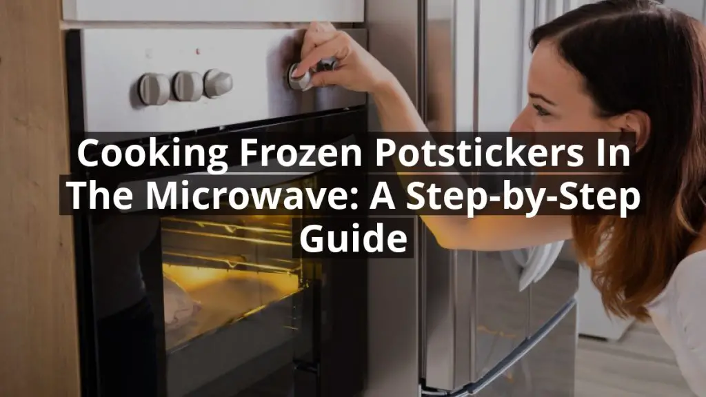 Cooking Frozen Potstickers in the Microwave: A Step-by-Step Guide