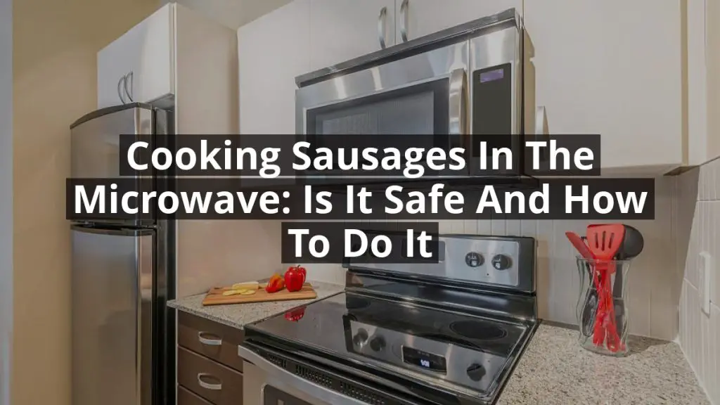Cooking Sausages in the Microwave: Is it Safe and How to Do it