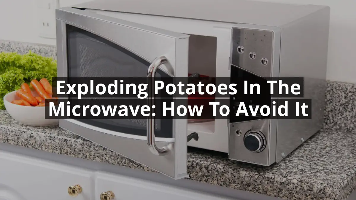 Exploding Potatoes in the Microwave: How to Avoid It