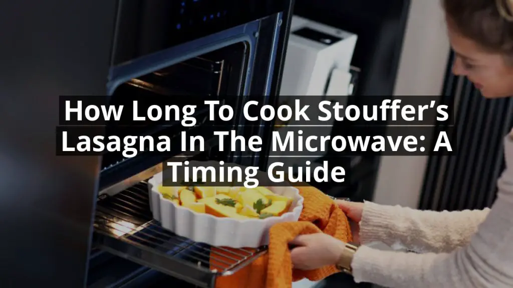 How Long to Cook Stouffer’s Lasagna in the Microwave: A Timing Guide