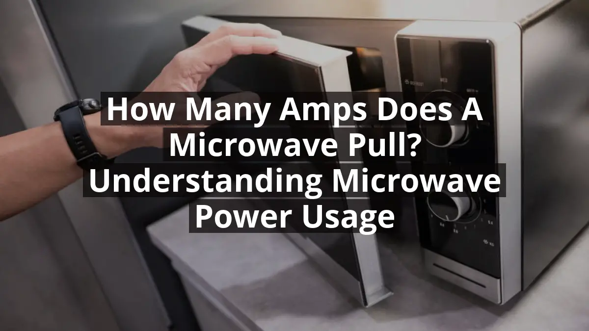 How Many Amps Does a Microwave Pull? Understanding Microwave Power Usage