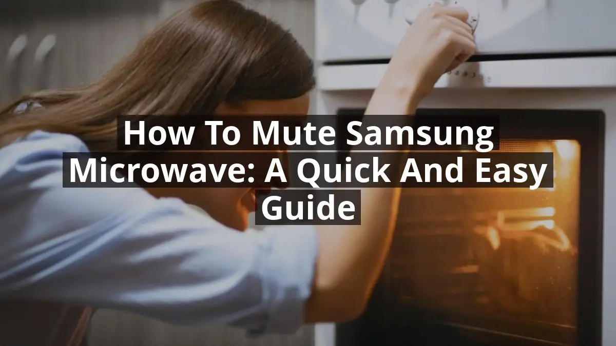 How to Mute Samsung Microwave: A Quick and Easy Guide