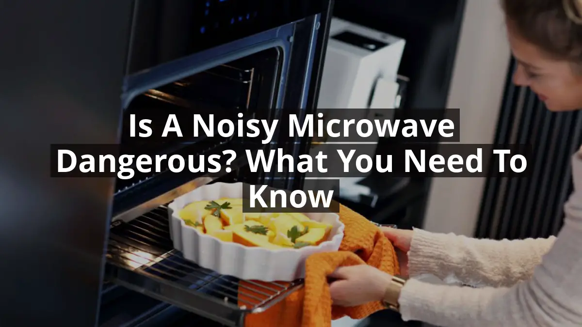 is-a-noisy-microwave-dangerous-what-you-need-to-know-house-and-home