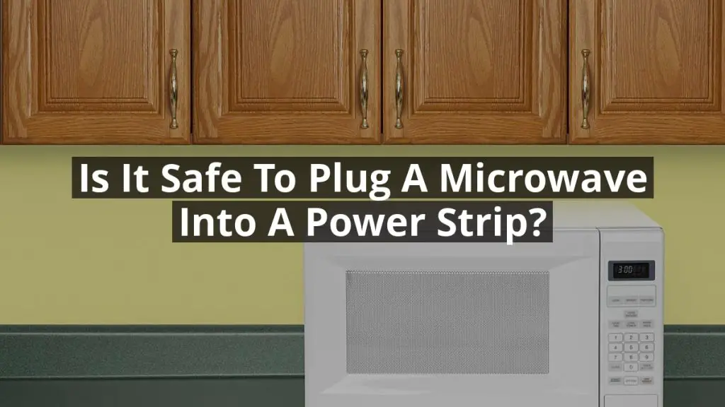 Is it Safe to Plug a Microwave into a Power Strip?