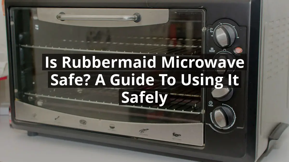 Is Rubbermaid Microwave Safe? A Guide to Using It Safely