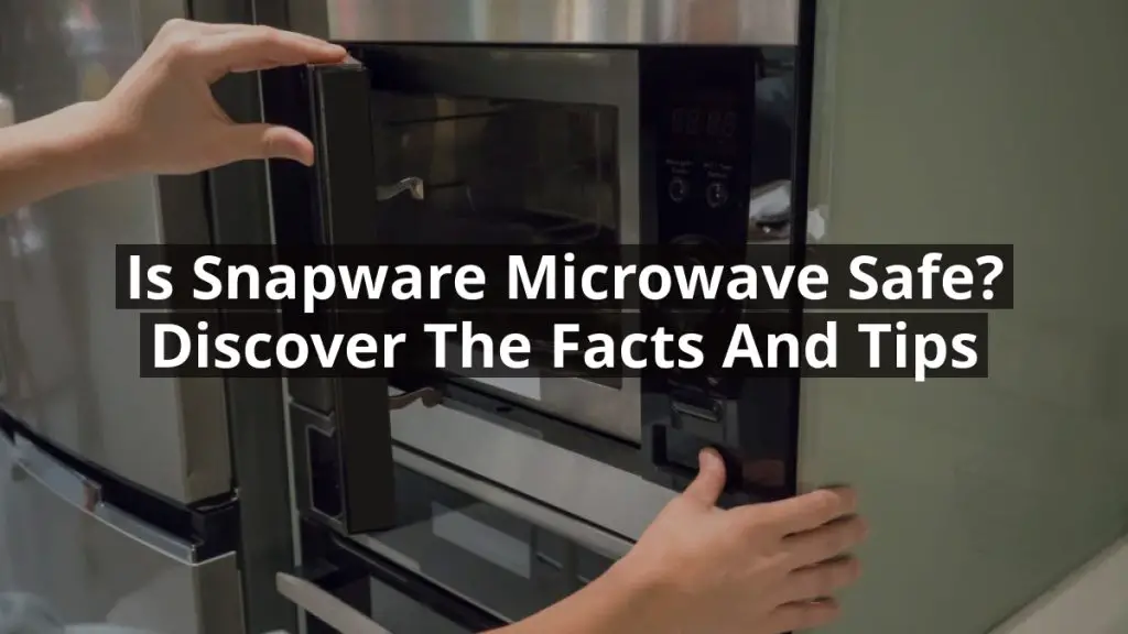 Is Snapware Microwave Safe? Discover the Facts and Tips