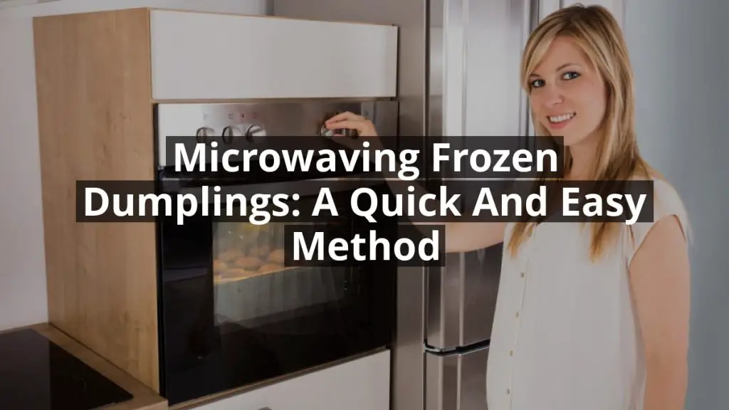 Microwaving Frozen Dumplings: A Quick and Easy Method