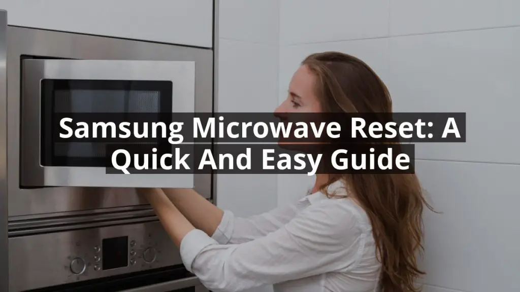Samsung Microwave Reset: A Quick and Easy Guide