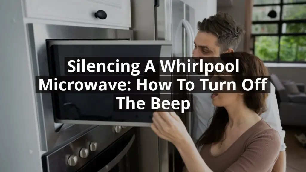 Silencing a Whirlpool Microwave: How to Turn off the Beep