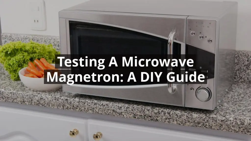 Testing a Microwave Magnetron: A DIY Guide