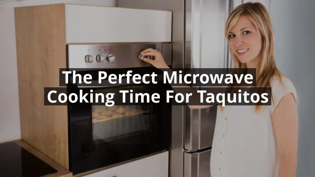 The Perfect Microwave Cooking Time for Taquitos