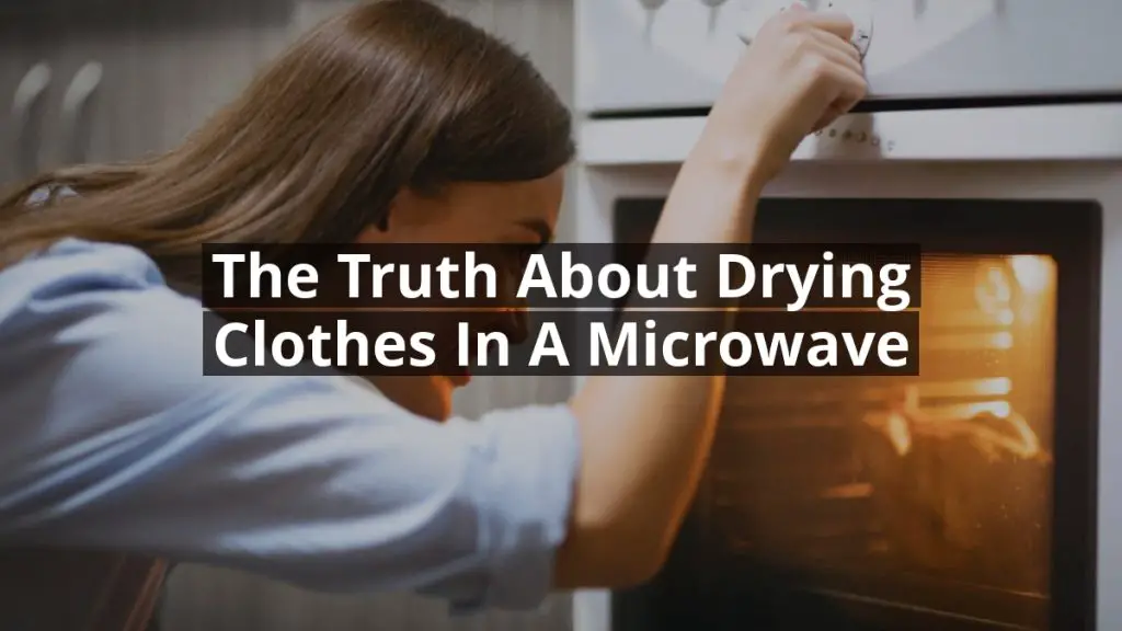 The Truth About Drying Clothes in a Microwave