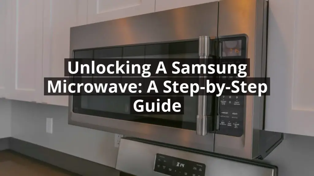 Unlocking a Samsung Microwave: A Step-by-Step Guide