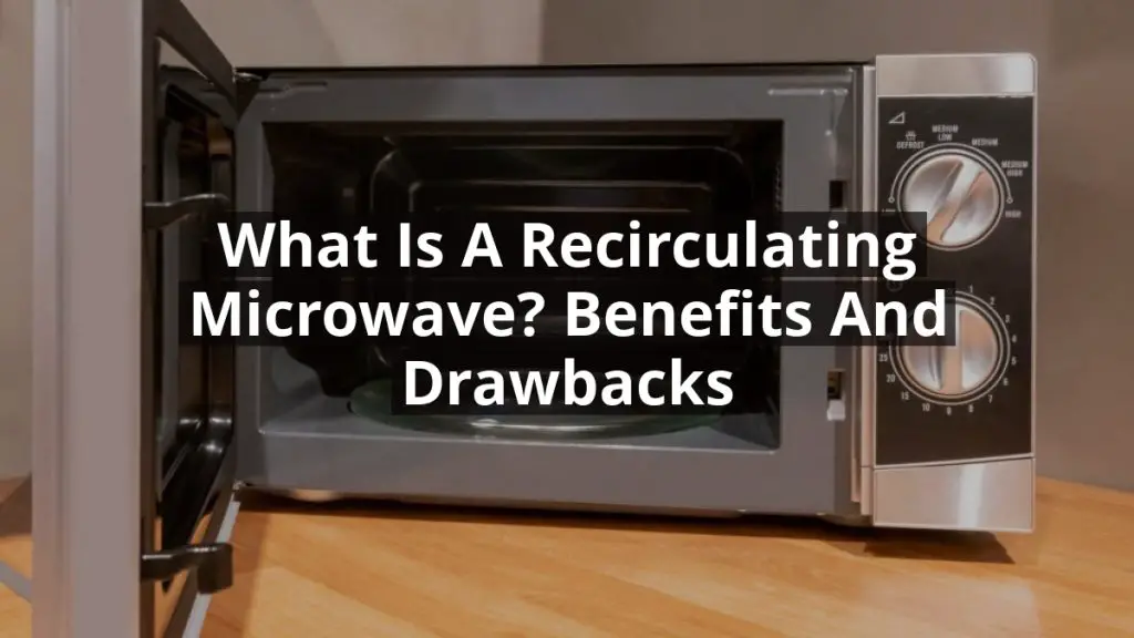 What Is a Recirculating Microwave? Benefits and Drawbacks