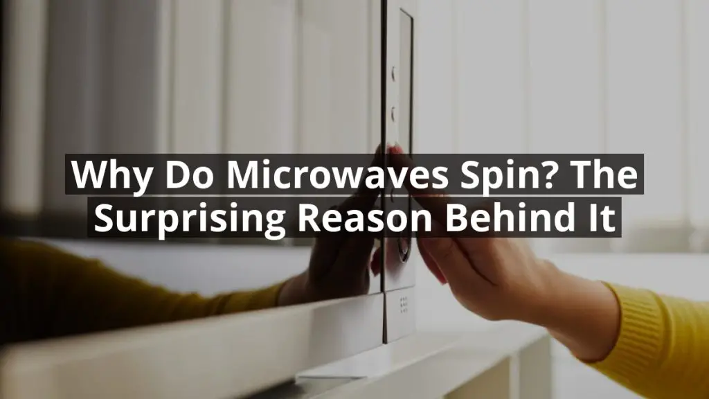 Why Do Microwaves Spin? The Surprising Reason Behind It